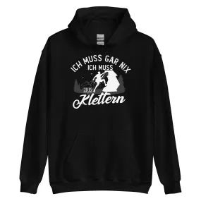 Ich muss gar nix, ich muss nur klettern - Unisex Hoodie