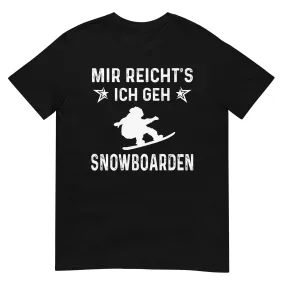 Mir Reicht's Ich Gen Snowboarden - T-Shirt (Unisex)